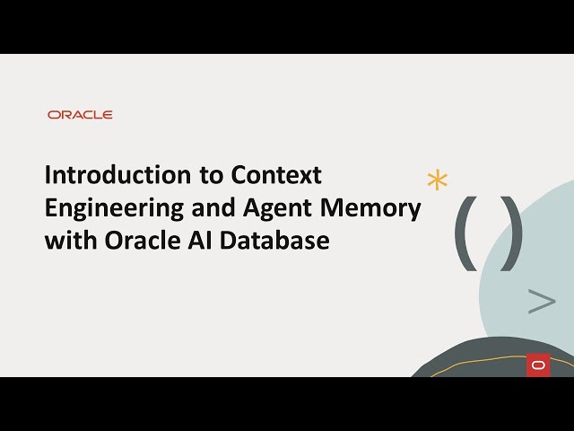 Introduction to Context Engineering and Agent Memory with Oracle AI Database