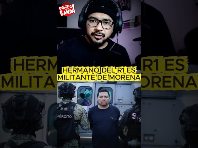 R1'S BROTHER IS A MORENA SUPPORTER, A PRD CHAPULIN