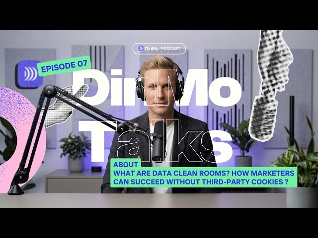 Ep. 07 What Are Data Clean Rooms? How Marketers Can Succeed Without Third-Party Cookies │DinMo Talks