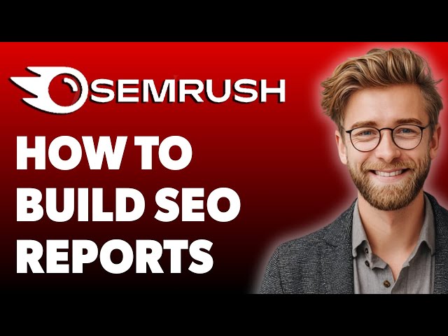 How To Build Seo Reports In Semrush [2025 Guide]