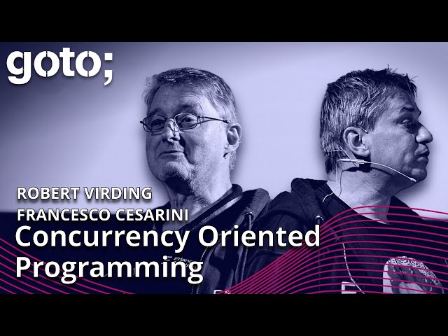 Concurrency Oriented Programming in a Modern World • Robert Virding & Francesco Cesarini • GOTO 2023