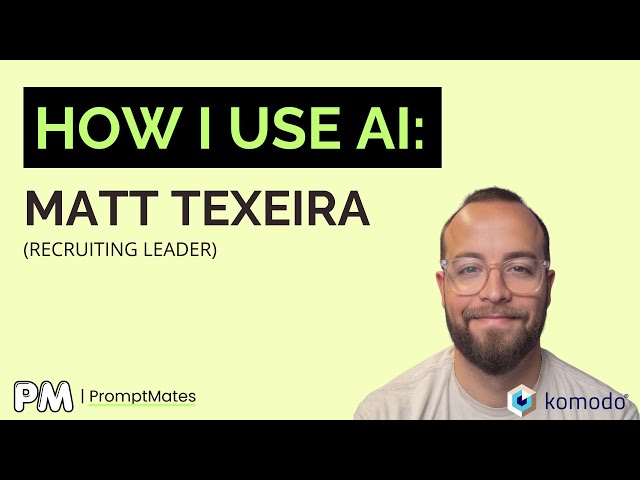 How a Recruiting Leader Actually Uses AI (Matt Texeira, Komodo Health)