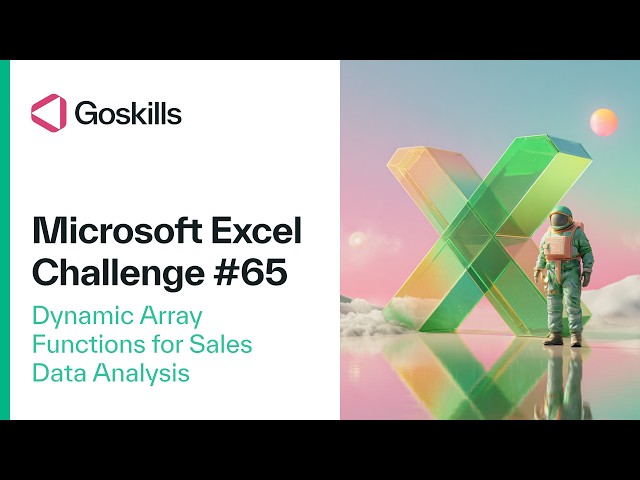 GoSkills Excel Challenge 65: Dynamic Array Functions for Sales Data Analysis