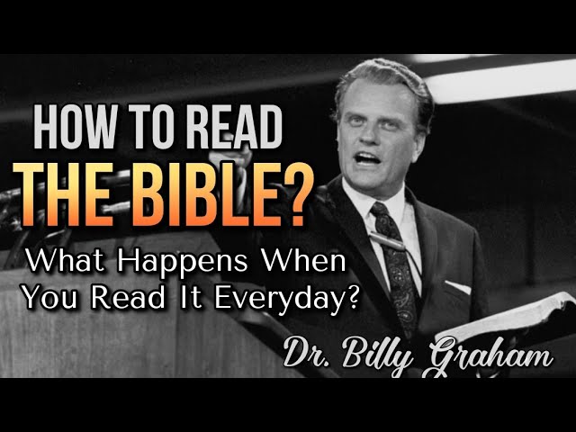 HOW TO READ THE BIBLE ?  What Happens When You Read It Everyday? Dr. Billy Graham