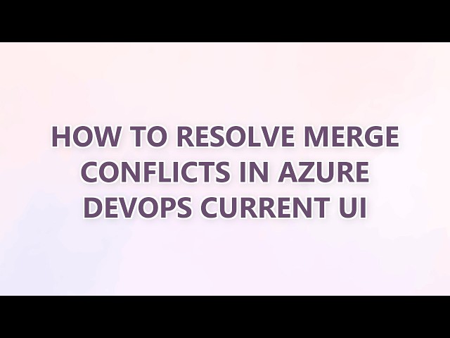 How to resolve merge conflicts in Azure DevOps current UI (5 SOLUTIONS!!)