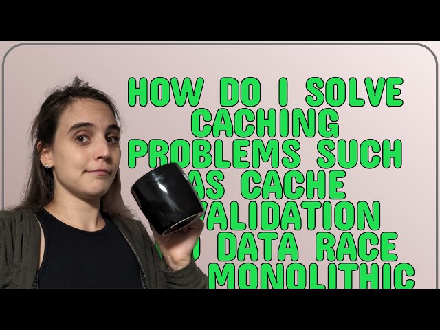 Softwareengineering: How do I solve caching problems such as cache invalidation and data race in ...