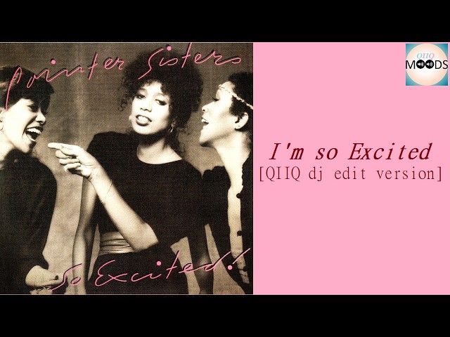 The Pointer Sisters - I'm so Excited [QIIQ dj edit version]