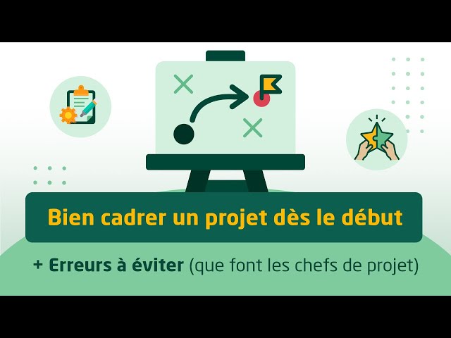 Comment bien cadrer un projet (+7 Erreurs à éviter)