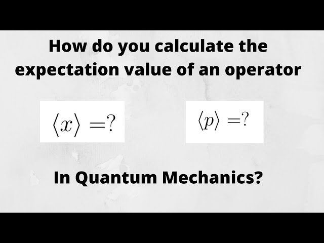 How to Calculate the expectation value of a Quantum Mechanical Operator