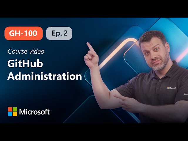 GitHub Administration, Identity, Access and Authentication | GH-100 | Episode 2