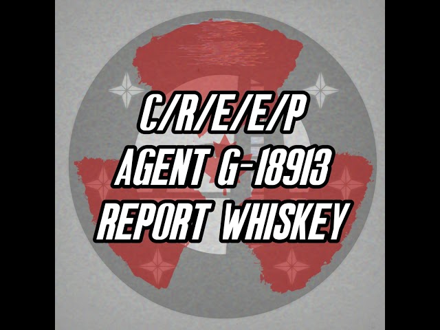 C/R/E/E/P Agent G-18913 Report Whisky