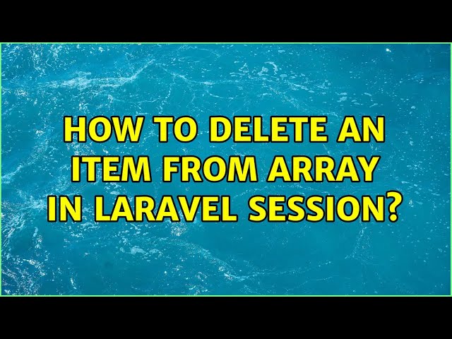 How to delete an item from array in Laravel Session?