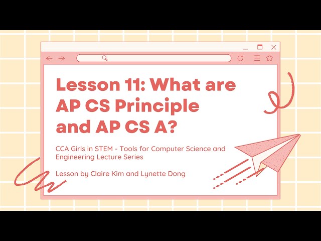 Tools for CS&E Lesson #11: What are AP CS Principles and AP CS A?