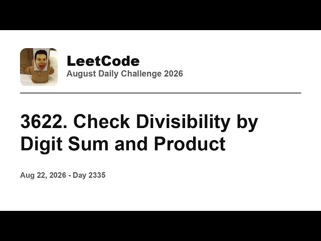 Daily Leetcode #2335: Aug 22, 2026 - 3622. Check Divisibility by Digit Sum and Product