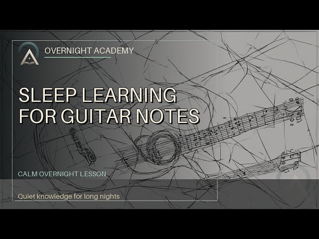Sleep Learning: Guitar Fretboard Notes | Overnight Academy