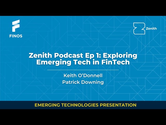Zenith Podcast Ep 1: Exploring Emerging Tech in FinTech