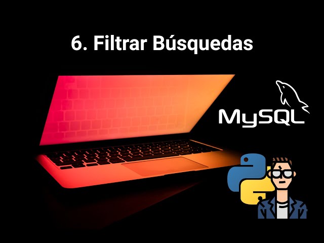 MySQL con Python - V6 - Cómo filtrar Búsquedas en MySQL