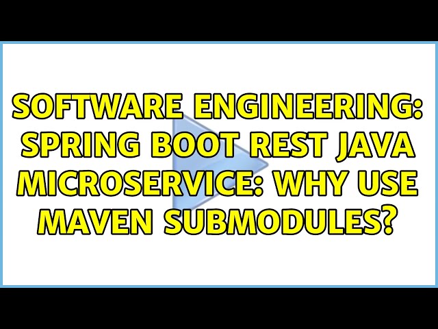 Software Engineering: Spring Boot REST Java Microservice: Why Use Maven Submodules? (2 Solutions!!)