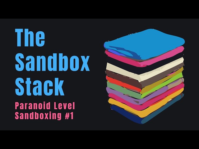 The Sandbox Stack | Paranoid Level Sandboxing #1