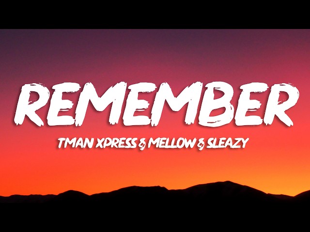 Tman Xpress, Mellow & Sleazy - Remember (Lyrics)