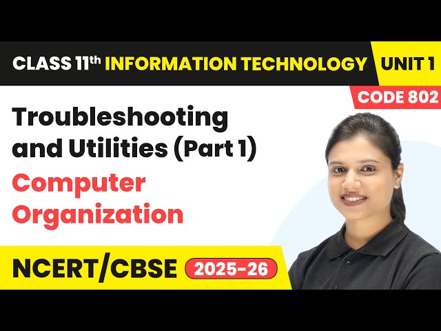 Troubleshooting and Utilities (Part 1) | Class 11 Information Technology Unit 1 (Code 802) Part B