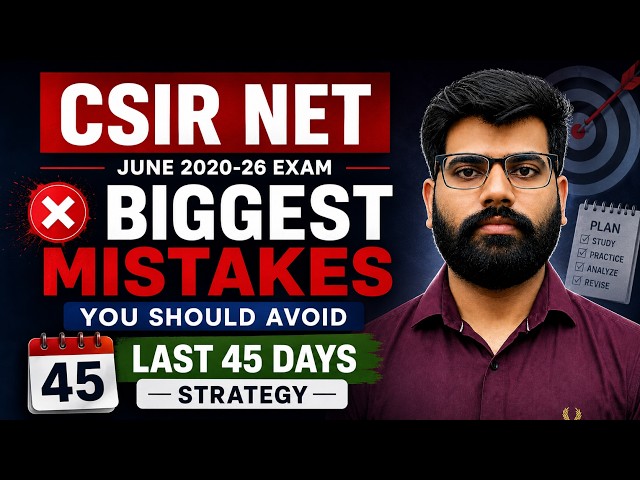 CSIR NET 2026 Preparation | Last 45 Days Strategy + Common Mistakes