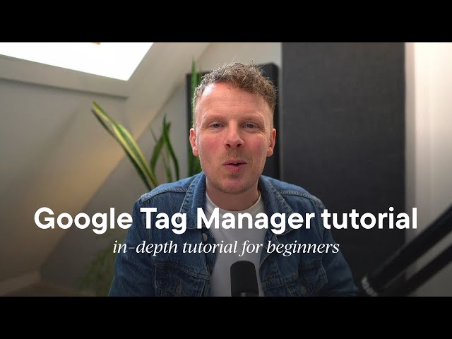 Google Tag Manager tutorial for beginners (2025)