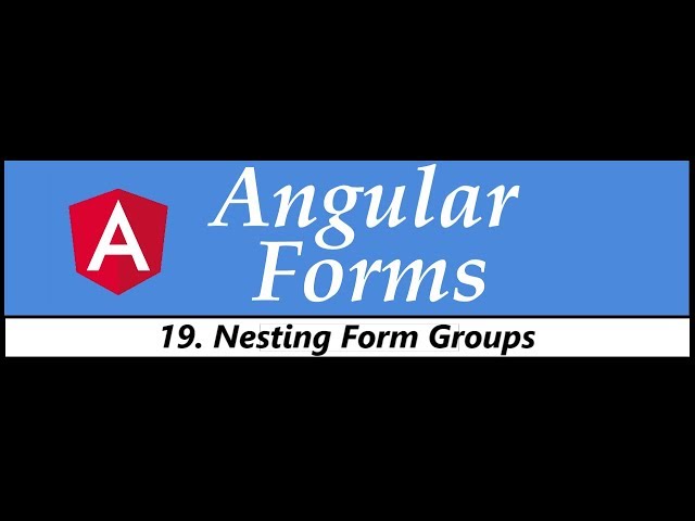 Angular Forms Tutorial - 19 - Nesting Form Groups