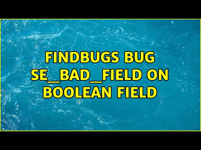 Findbugs Bug SE_BAD_FIELD on boolean field
