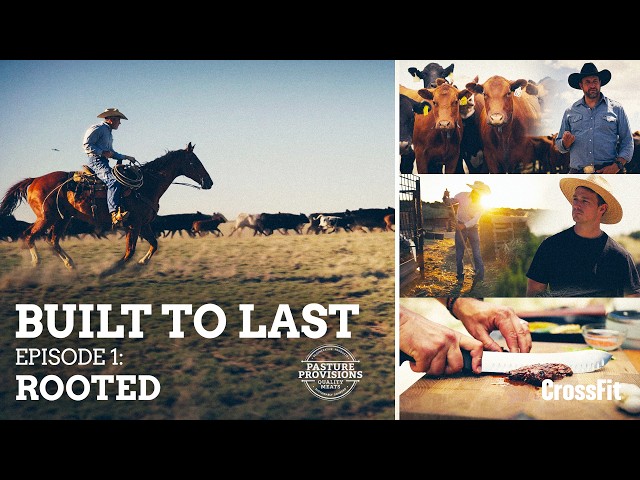 Built to Last, Episode 1: Rooted, presented by Pasture Provisions & CrossFit