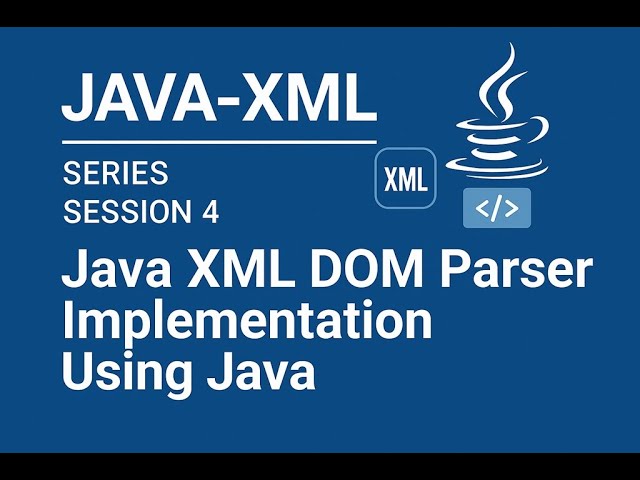 Java XML - Series - Session - 4 - Java XML DOM Parser Implementation Using Java
