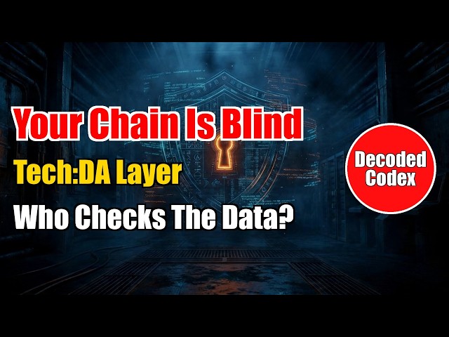 Decoded Codex · Tech (40): What Is Data Availability | Why Your Blockchain Is Bli | Hidden DA Layer