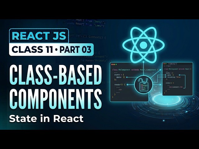React JS Complete Course | Class 11 - Part 03 | Class-Based Components & State