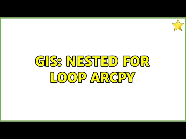 GIS: Nested for loop ArcPy