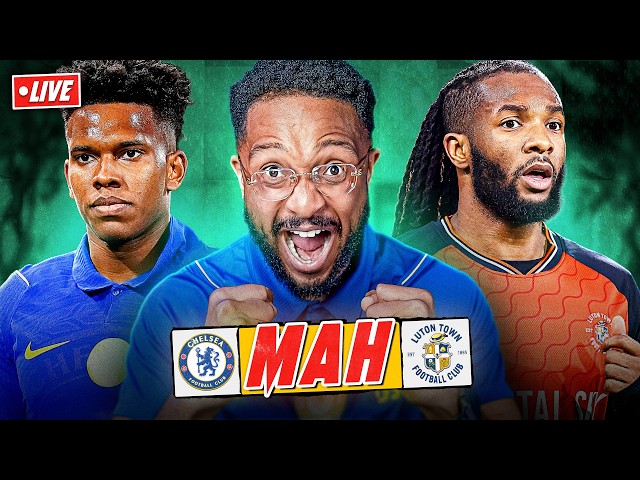 CHELSEA VS LUTON | MAH LIVE