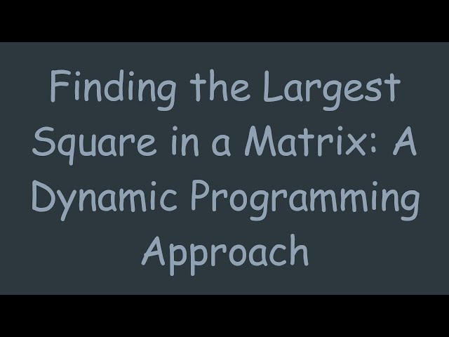 Finding the Largest Square in a Matrix: A Dynamic Programming Approach