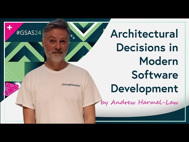 Architectural Decisions in Modern Software Development by Andrew Harmel Law #GSAS24