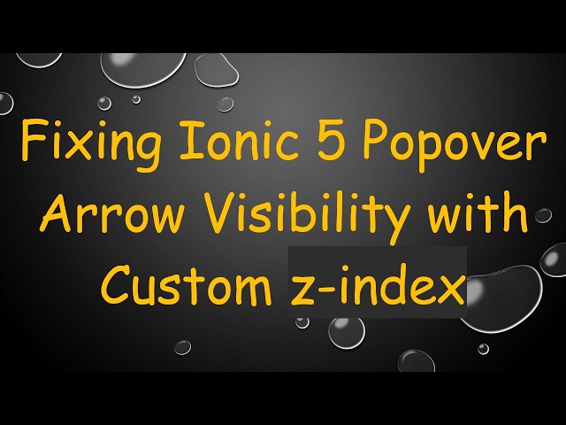 Fixing Ionic 5 Popover Arrow Visibility with Custom z-index