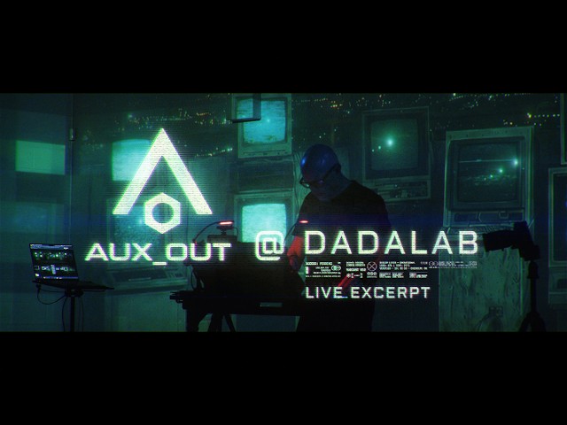 AUX_OUT LIVE @ DadaLab :: Cinematic Audiovisual Performance
