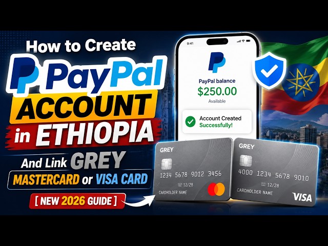 How to Create PayPal Account in Ethiopia And Link Grey Mastercard or Visa Card [NEW 2026 Guide]