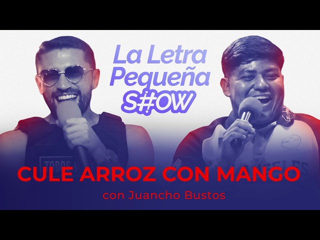 La Letra Pequeña Show - Cule arroz con mango con Juancho Bustos