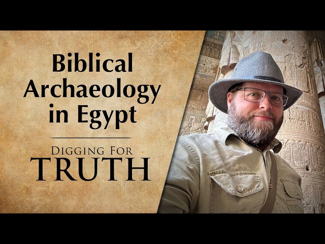 Biblical Archaeology in Egypt | Digging for Truth Episode 298