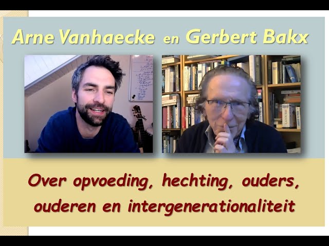 Gerbert Bakx en Arne Vanhaecke over opvoeding, hechting, ouders, ouderen en intergenerationaliteit