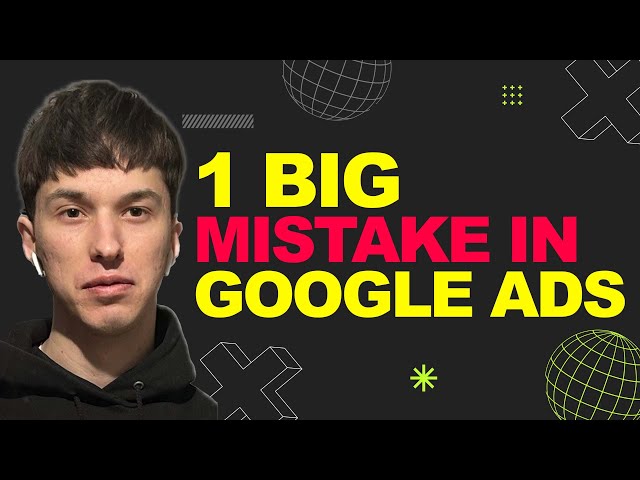 1 Key Rule to Prevent 99% of Your Google Ads Mistakes