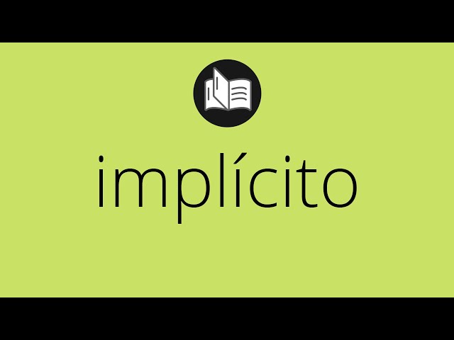Que significa IMPLÍCITO • implícito SIGNIFICADO • implícito DEFINICIÓN • Que es IMPLÍCITO