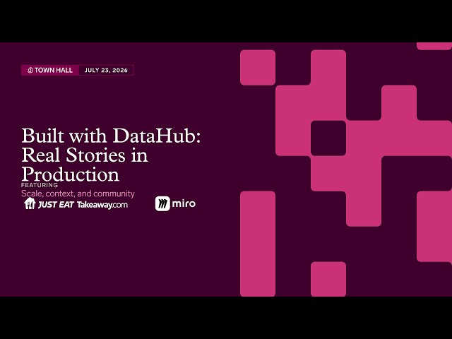 DataHub July 2026 Town Hall: Real Stories in Production feat. Miro & Just Eat Takeaway
