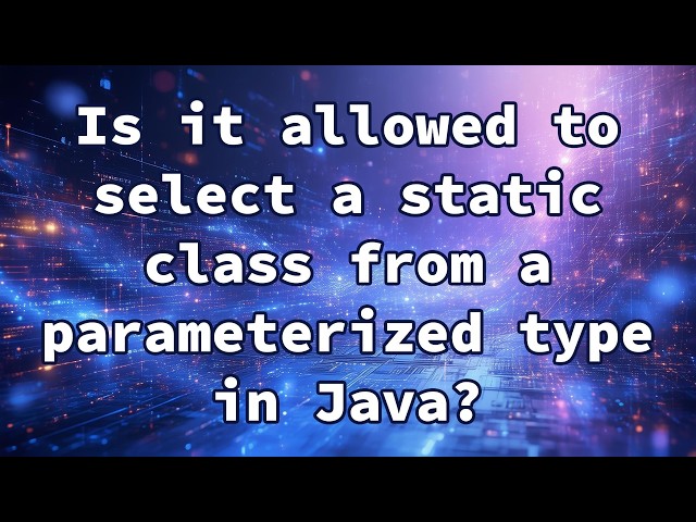 Is it allowed to select a static class from a parameterized type in Java?