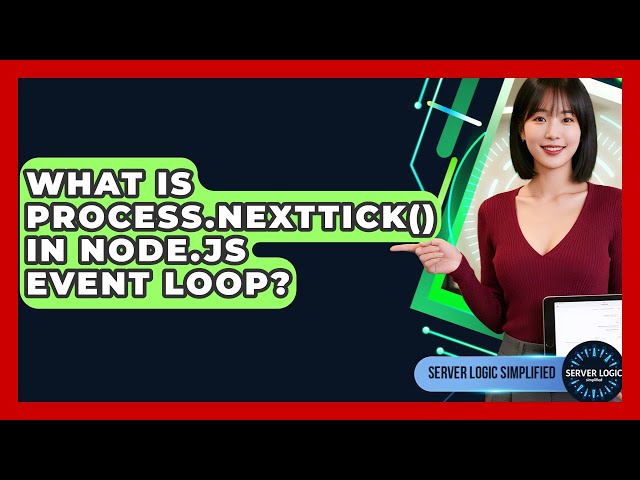 What Is process.nextTick() In Node.js Event Loop? - Server Logic Simplified