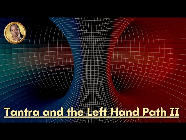 Tantra and the Left Hand Path II 🌀