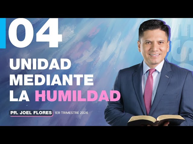 Lesson 4: Unity Through Humility | Pastor Joel Flores | Sabbath School Commentary